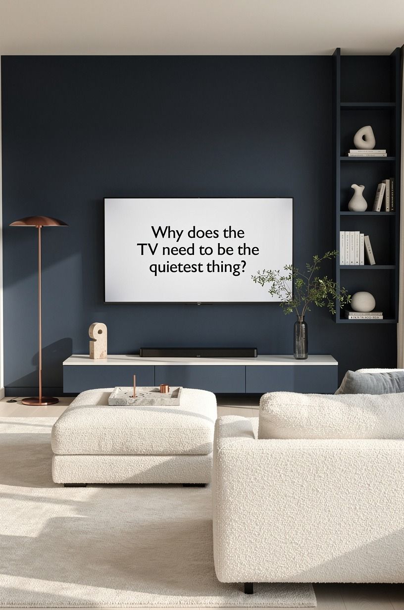 Why does the TV need to be the quietest thing?